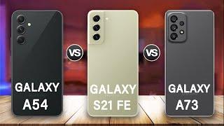 Samsung Galaxy A54 Vs Samsung Galaxy S21 FE Vs Samsung Galaxy A73 5G