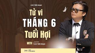 TỬ VI THÁNG 6 ÂM LỊCH : TUỔI HỢI - NHỮNG ĐIỀU CẦN BIẾT