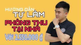 LHS | Hướng Dẫn Tự Làm Phòng Thu Tại Nhà Chỉ 2.550.000 VNĐ Với Chất Lượng Tuyệt Vời