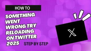 HOW TO FIX SOMETHING WENT WRONG TRY RELOADING ON TWITTER 2025 | INFORMATRIX BY:GEL | QUICK TUTORIAL