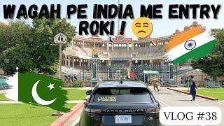 WAGAH BORDER PE INDIA ME ENTRY ROKI | CANADA TO INDIA ROAD TRIP | EPISODE 38