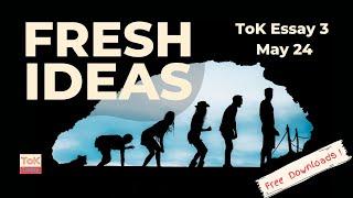 ToK Essay 3 May 24: Fresh Ideas