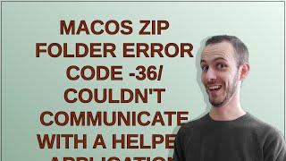 MacOS zip folder error code -36/ couldn't communicate with a helper application