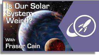 Is Our Solar System Weird?