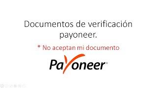 Enviar documento de verificación Payoneer // Payoneer no acepta mi documento