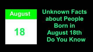 secret of | Unknown Facts about People Born in August 18th  Do You Know