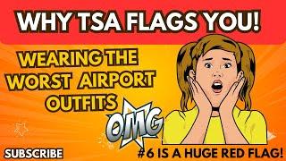 Why The TSA Flags You | Wearing The WORST Airport Outfits ️ (#6 is a Red Flag!)