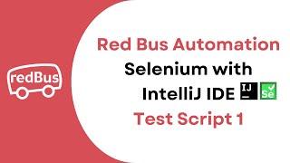 Selenium Red bus Automation   with Intellij  IDE - Test Script 1  | Part 4  |JS Testing Academy