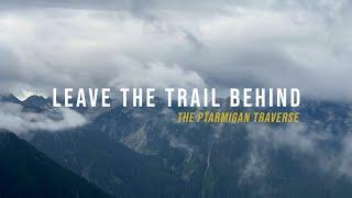 Leave the Trail Behind // The Ptarmigan Traverse