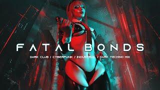 FATAL BONDS - Dark Techno / Cyberpunk / Dark Clubbing / Industrial Bass Music (End of Year Mix)