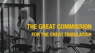 The Great Commission for the Great Tribulation // Elijah Choi // #endtimes #Israel #houseofprayer