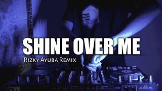 Shine Over Me - ( Rizky Ayuba Remix )