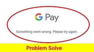 Google Pay Fix Oops Something Went Wrong Error Please Try Again Later Problem Solve In Gpay