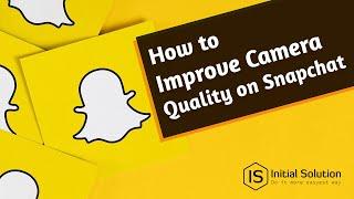 How To Improve Snapchat Camera Quality 2024 | Initial Solution