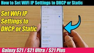 Galaxy S21/Ultra/Plus: How to Set WiFi IP Settings to DHCP or Static