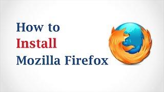 How to Install Mozilla Firefox Browser