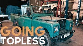 Bob Goes TOPLESS | Series 3 Land Rover Roof Removal