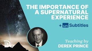 The Importance Of A Supernatural Experience | Derek Prince