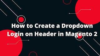 How to Create a  Dropdown Login on Header in Magento 2