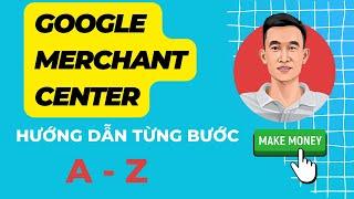 Google Merchant Center 2023 - Hướng dẫn từ A đến Z để thiết lập từng bước để chạy google shopping