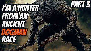 I'm A Hunter From An Ancient DOGMAN Race (Part 3)