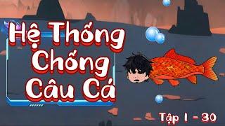 Full | Tập 1 - 30 | Hệ Thống Chống Câu Cá | SoupSoup