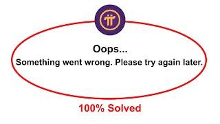 How To Fix Pi Network Oops Somethings Went Wrong Please Try Again Later Error