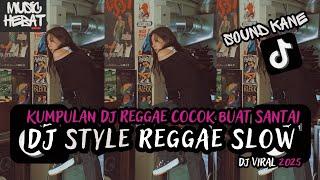 KUMPULAN DJ REGGAE SLOW TERBARU || DJ CAMPURAN VIRAL TIKTOK 2025