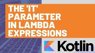 How to Use the 'it' Parameter in Kotlin Lambda Expression