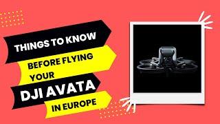Things to know before flying your DJI AVATA in Europe | Drone Laws in Europe
