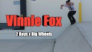 VINNIE FOX - 2 Days x Big Wheels