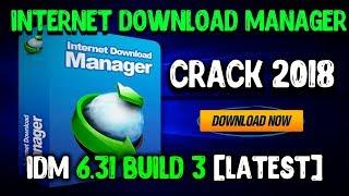 Internet Download Manager IDM Crack 6.31 Build 3 For Free + Serial Key Crack Full Version 2018