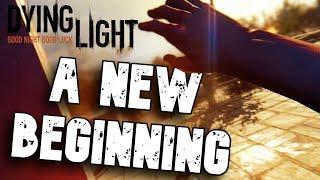 A NEW BEGINNING - Dying Light - Part 1