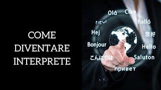 Come diventare interprete o traduttore? Ecco qualche consiglio utile!