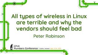 All types of wireless in Linux are terrible and why the vendors should feel bad - Peter Robinson