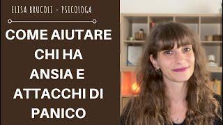 COME AIUTARE CHI HA ANSIA E ATTACCHI DI PANICO: come essere di aiuto a chi ha panico e ansia