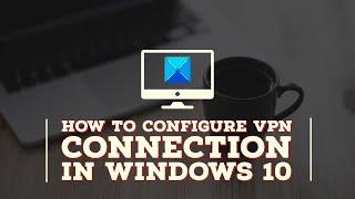 How to configure VPN connection in Windows 11/10