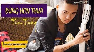 [Official Audio]  Đừng Hơn Thua - Phạm Trưởng