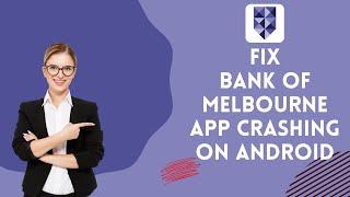 How to Fix Bank of Melbourne App Crashing on Android 2024?