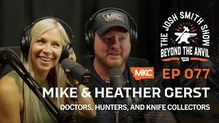 MIKE & HEATHER GERST - DOCTORS, HUNTERS, AND KNIFE COLLECTORS - THE JOSH SMITH SHOW EP: 77