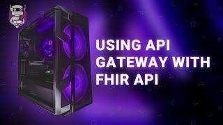 Using API Gateway with FHIR API