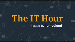 The IT Hour | The Future of Unified Endpoint Management