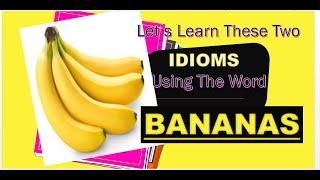 Let's Learn These Two Idioms Using The Word Bananas