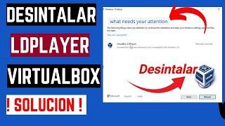 Desinstalar (LDPlayer) -  virtualBox  -  what needs your attention windows | Solución