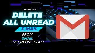 How To Delete All Unread Emails From Gmail Just In One Click
