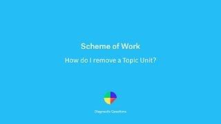 DQ Scheme of Work: How do I remove a Topic Unit?