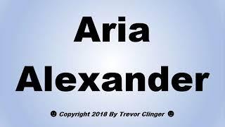 How To Pronounce Aria Alexander