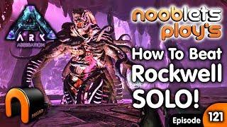 Ark HOW TO BEAT ROCKWELL SOLO! Nooblets Plays Ep121