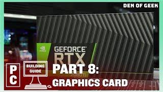 Den of Geek PC Building Guide:  Graphics Card (Part 8)