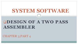 System Software|Assembler|Chapter 3|Part 4|Design of a Two Pass Assembler